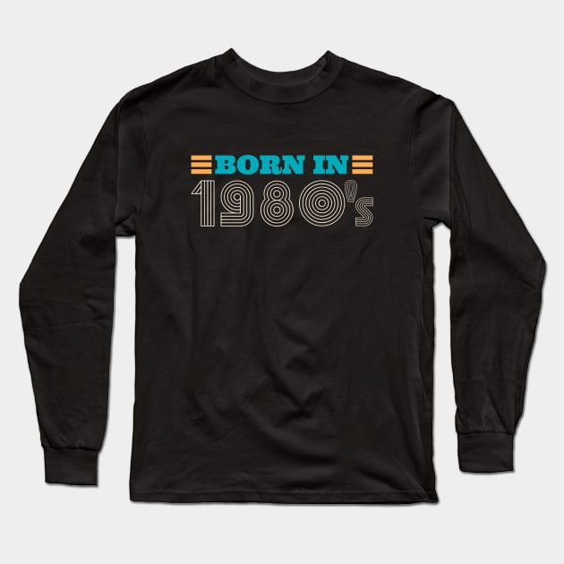 BORN IN 1980's Long Sleeve T-Shirt by Bombastik